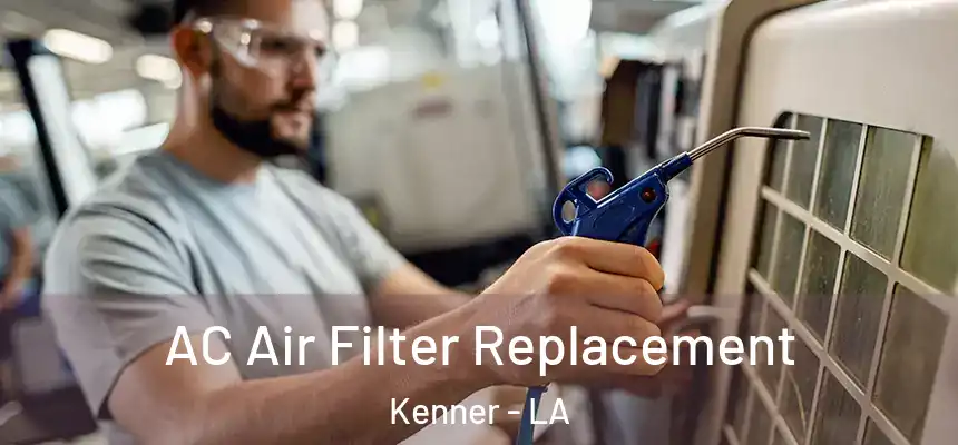 AC Air Filter Replacement Kenner - LA