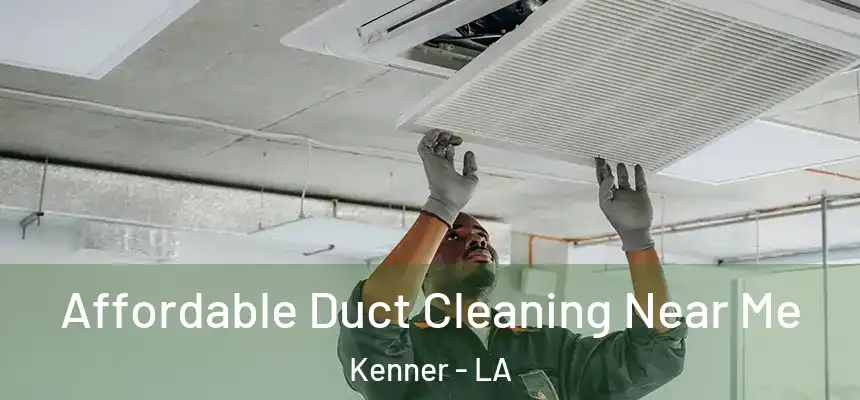 Affordable Duct Cleaning Near Me Kenner - LA