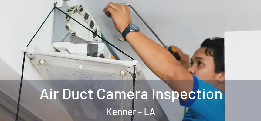 Air Duct Camera Inspection Kenner - LA