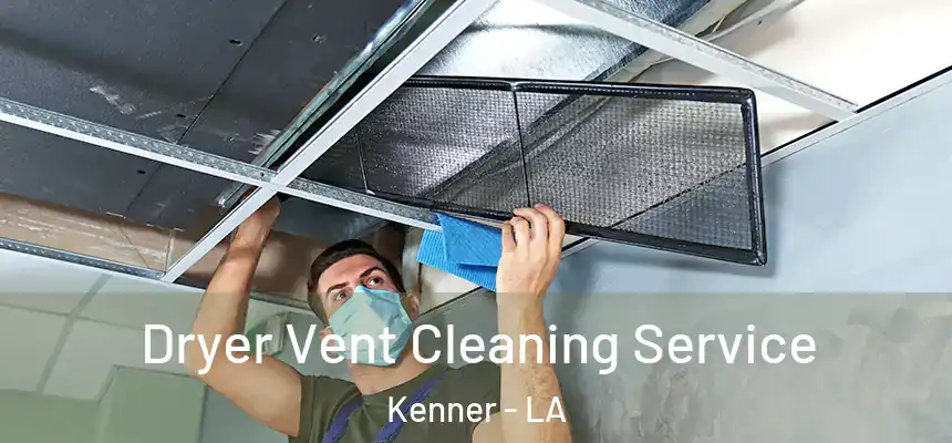 Dryer Vent Cleaning Service Kenner - LA