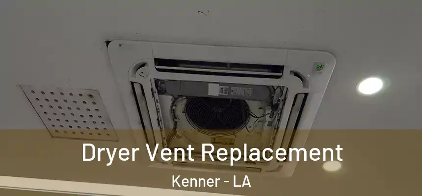 Dryer Vent Replacement Kenner - LA