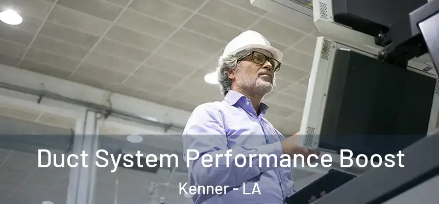 Duct System Performance Boost Kenner - LA