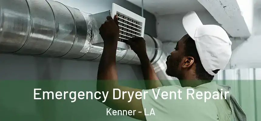 Emergency Dryer Vent Repair Kenner - LA