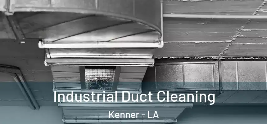 Industrial Duct Cleaning Kenner - LA
