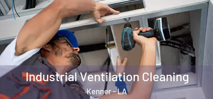 Industrial Ventilation Cleaning Kenner - LA