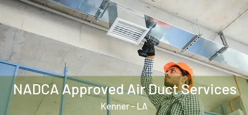 NADCA Approved Air Duct Services Kenner - LA