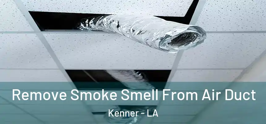 Remove Smoke Smell From Air Duct Kenner - LA