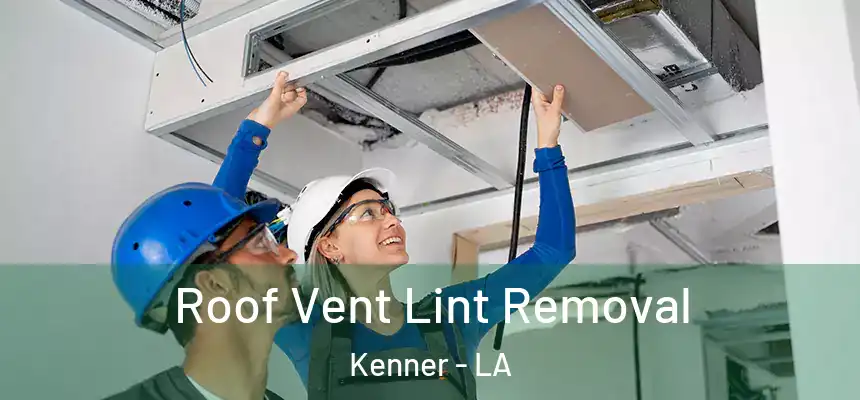 Roof Vent Lint Removal Kenner - LA