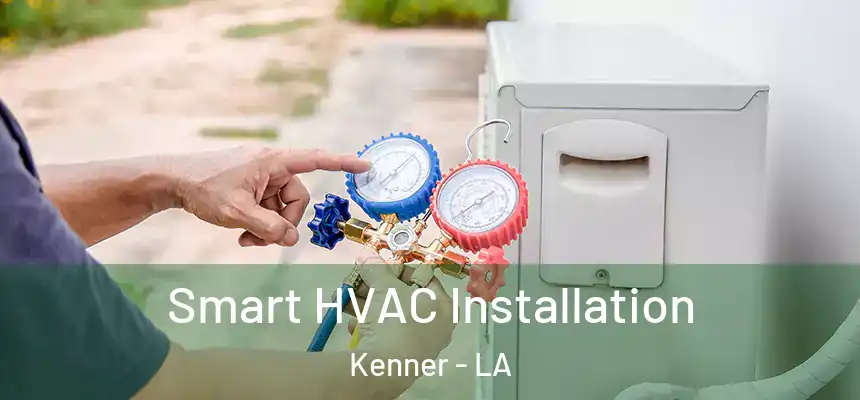  Smart HVAC Installation Kenner - LA