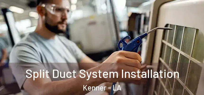 Split Duct System Installation Kenner - LA