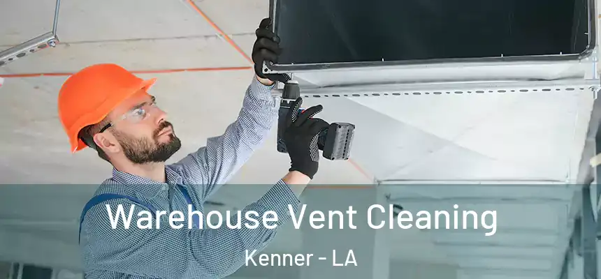 Warehouse Vent Cleaning Kenner - LA